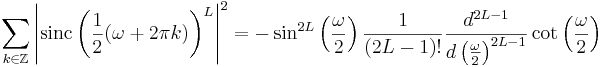 
\sum_{k \in \mathbb{Z}} \left|\mathrm{sinc}\left(\frac{1}{2}(\omega + 2\pi k)\right)^L \right|^2 =
-\sin^{2L}\left(\frac{\omega}{2}\right) \frac{1}{(2L-1)!} \frac{d^{2L-1}}{d\left(\frac{\omega}{2}\right)^{2L-1}} \cot{\left(\frac{\omega}{2}\right)}
