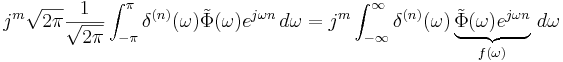 
j^m \sqrt{2\pi} \frac{1}{\sqrt{2\pi}} \int_{-\pi}^{\pi} \delta^{(n)}(\omega) \tilde{\Phi}(\omega) e^{j\omega n}\,d\omega = j^m \int_{-\infty}^{\infty} \delta^{(n)}(\omega) \underbrace{\tilde{\Phi}(\omega) e^{j\omega n}}_{f(\omega)}\,d\omega

