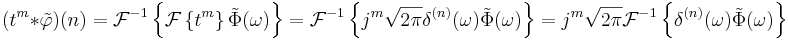 
(t^m * \tilde{\varphi})(n) = \mathcal{F}^{-1}\left\{ \mathcal{F}\left\{t^m\right\} \tilde{\Phi}(\omega)\right\} =  \mathcal{F}^{-1}\left\{ j^m \sqrt{2\pi} \delta^{(n)}(\omega) \tilde{\Phi}(\omega) \right\} = j^m \sqrt{2\pi} \mathcal{F}^{-1}\left\{\delta^{(n)}(\omega) \tilde{\Phi}(\omega) \right\}
