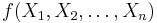 f(X_1, X_2, \dots, X_n)
