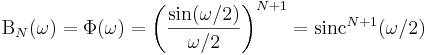 
\Beta_N(\omega) = \Phi(\omega) = \left( \frac{\sin(\omega/2)}{\omega/2} \right)^{N+1} =
\mathrm{sinc}^{N+1}(\omega/2)
