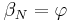 \beta_N = \varphi