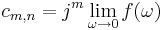 
c_{m,n} = j^m \lim_{\omega \rightarrow 0} f(\omega)
