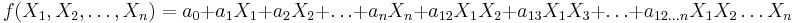 f(X_1,X_2,\dots,X_n) = a_0 + a_1 X_1 + a_2 X_2 + \dots + a_n X_n + a_{12} X_1 X_2 + a_{13} X_1 X_3 + \dots + a_{12\dots n} X_1 X_2 \dots X_n