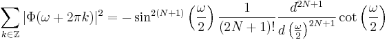 
\sum_{k \in \mathbb{Z}} |\Phi(\omega + 2\pi k)|^2 =
-\sin^{2(N+1)}\left(\frac{\omega}{2}\right) \frac{1}{(2N+1)!} \frac{d^{2N+1}}{d\left(\frac{\omega}{2}\right)^{2N+1}} \cot{\left(\frac{\omega}{2}\right)}
