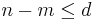 n - m \leq d