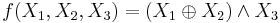 f(X_1,X_2,X_3) = (X_1 \oplus X_2) \land X_3